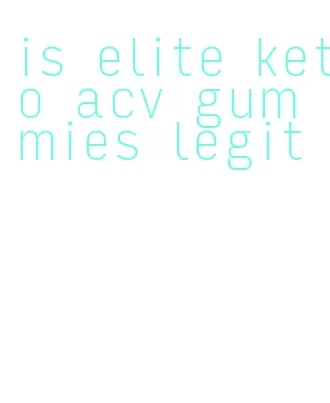 is elite keto acv gummies legit
