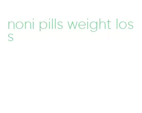 noni pills weight loss