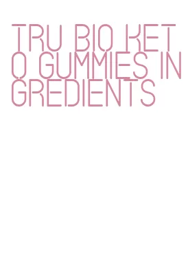 tru bio keto gummies ingredients