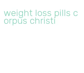 weight loss pills corpus christi