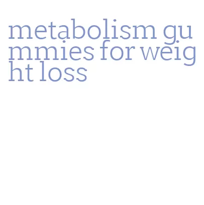 metabolism gummies for weight loss