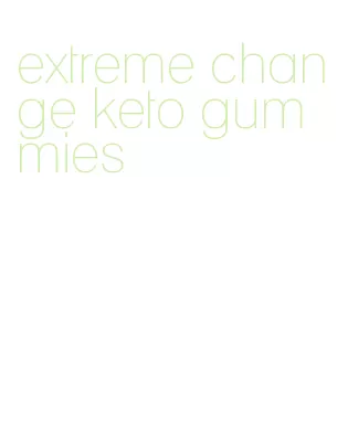 extreme change keto gummies