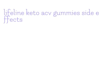 lifeline keto acv gummies side effects