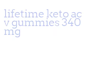 lifetime keto acv gummies 340 mg