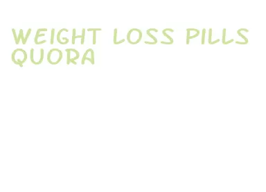weight loss pills quora