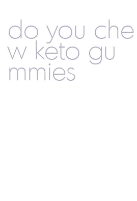 do you chew keto gummies