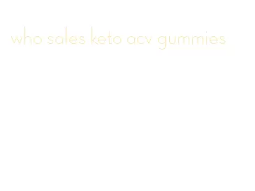 who sales keto acv gummies
