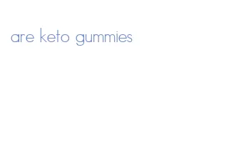 are keto gummies