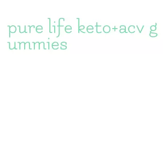 pure life keto+acv gummies