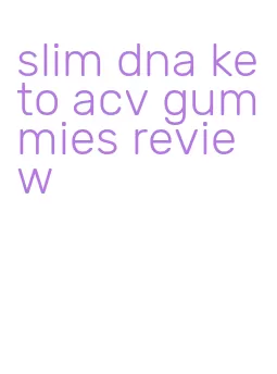 slim dna keto acv gummies review