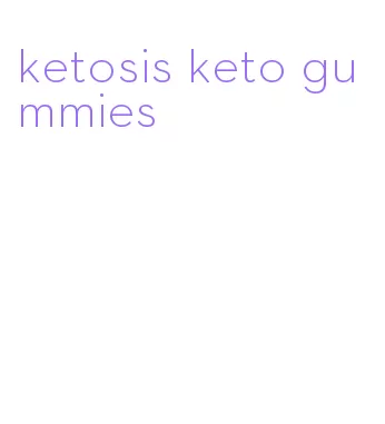 ketosis keto gummies