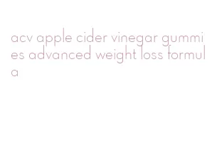 acv apple cider vinegar gummies advanced weight loss formula