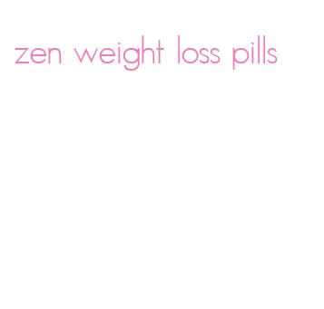 zen weight loss pills