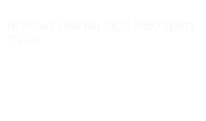 reviews divinity labs keto gummies