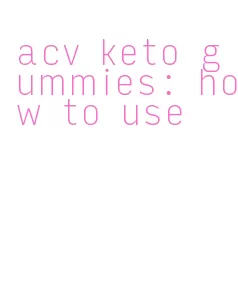 acv keto gummies: how to use