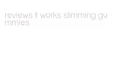 reviews it works slimming gummies