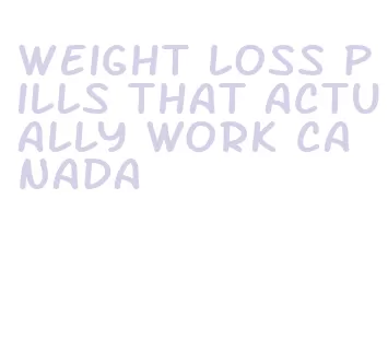 weight loss pills that actually work canada