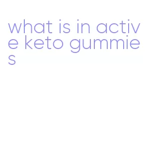 what is in active keto gummies