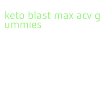 keto blast max acv gummies