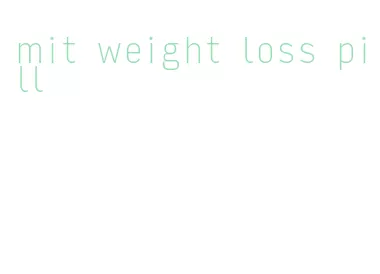 mit weight loss pill
