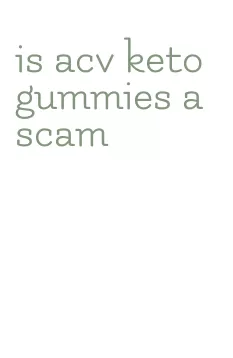 is acv keto gummies a scam