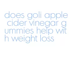 does goli apple cider vinegar gummies help with weight loss