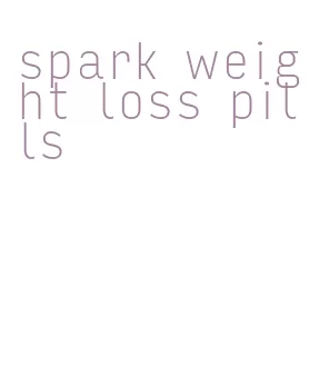 spark weight loss pills