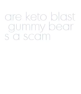 are keto blast gummy bears a scam