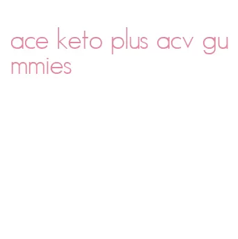 ace keto plus acv gummies