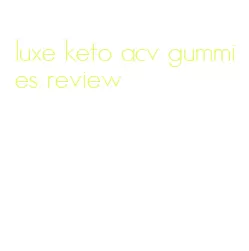 luxe keto acv gummies review