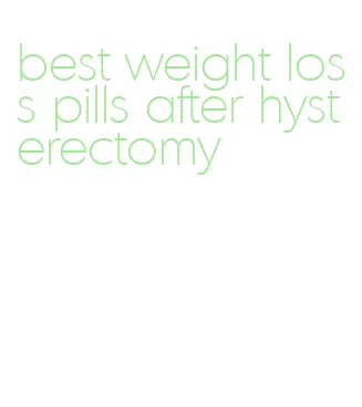 best weight loss pills after hysterectomy