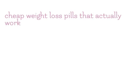 cheap weight loss pills that actually work