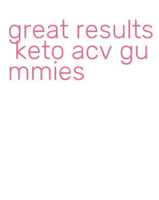 great results keto acv gummies