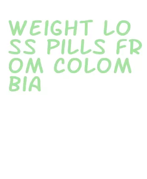 weight loss pills from colombia