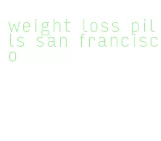 weight loss pills san francisco