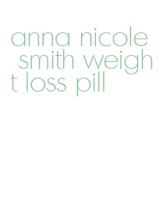 anna nicole smith weight loss pill