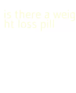 is there a weight loss pill