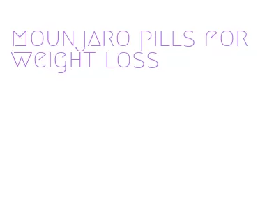 mounjaro pills for weight loss