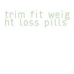 trim fit weight loss pills