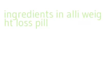 ingredients in alli weight loss pill