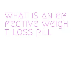 what is an effective weight loss pill
