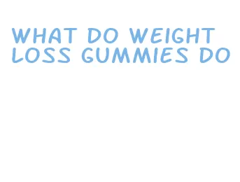 what do weight loss gummies do