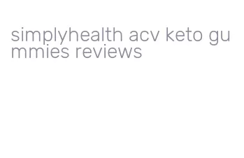 simplyhealth acv keto gummies reviews