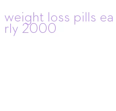 weight loss pills early 2000