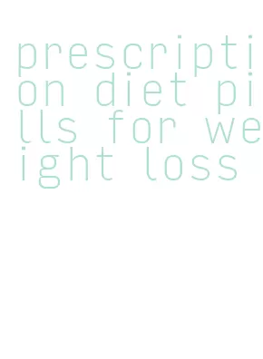 prescription diet pills for weight loss