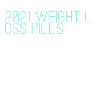 2021 weight loss pills