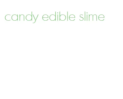 candy edible slime