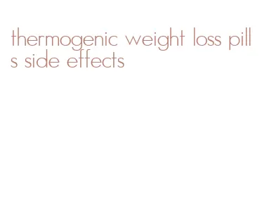 thermogenic weight loss pills side effects