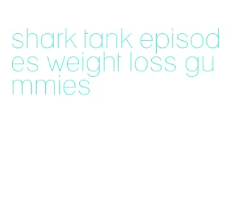 shark tank episodes weight loss gummies