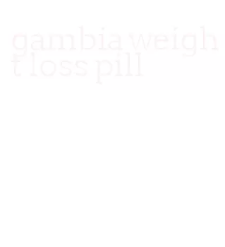 gambia weight loss pill